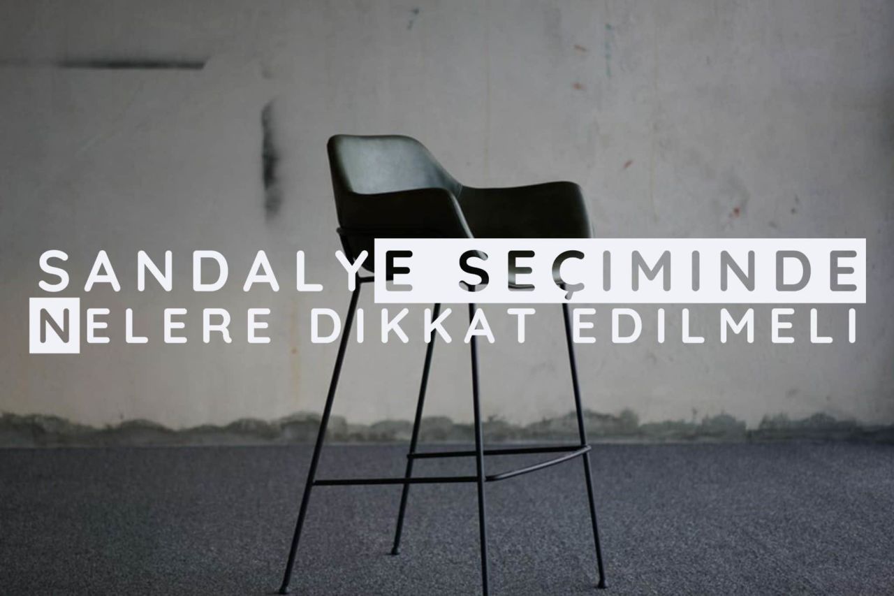 Sandalye Nedir ve Sandalye Seçiminde Nelere Dikkat Edilmeli?