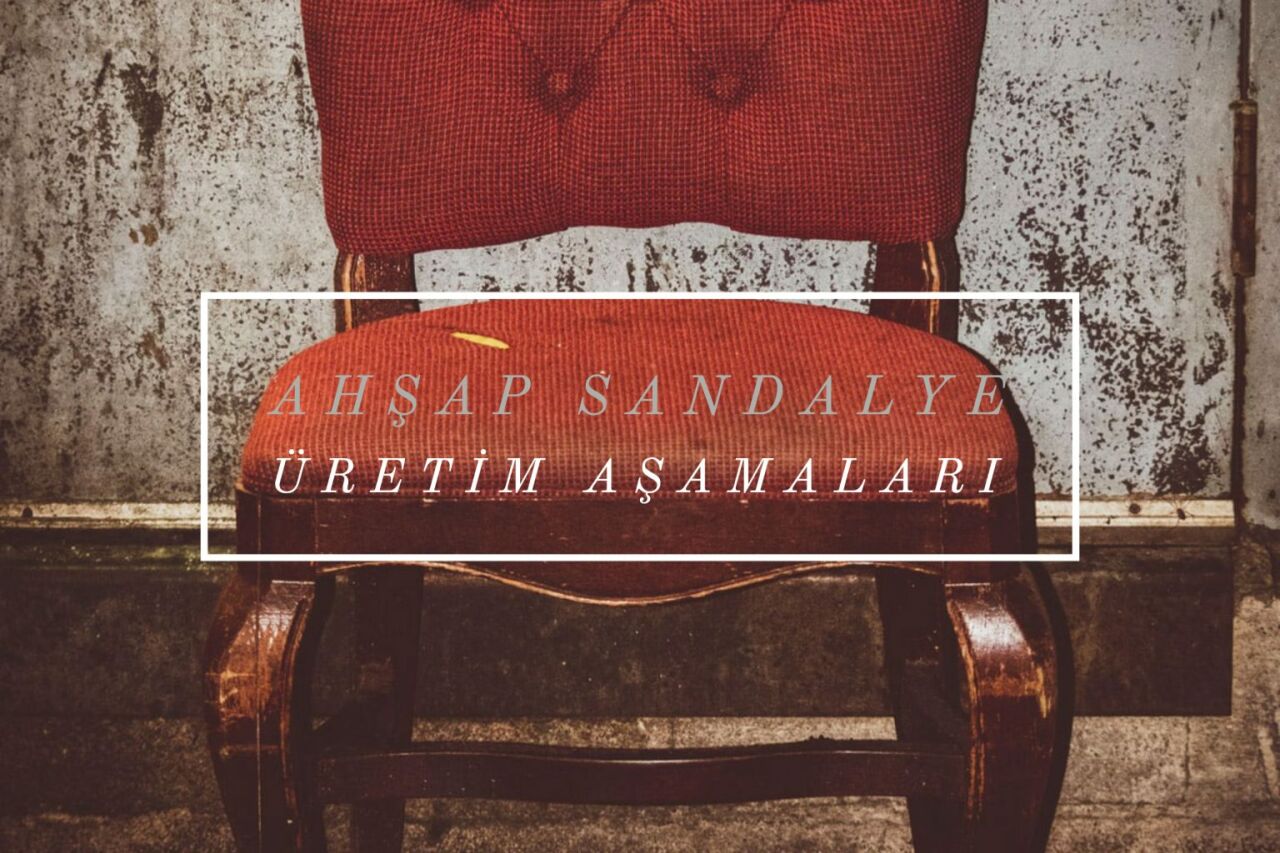 Ahşap Sandalye Üretim Aşamaları