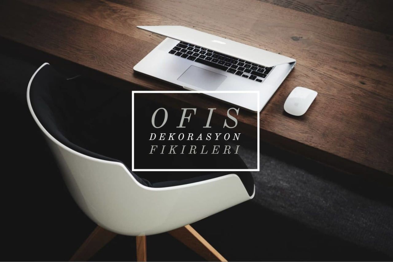 Ofis Dekorasyonu Püf Noktaları