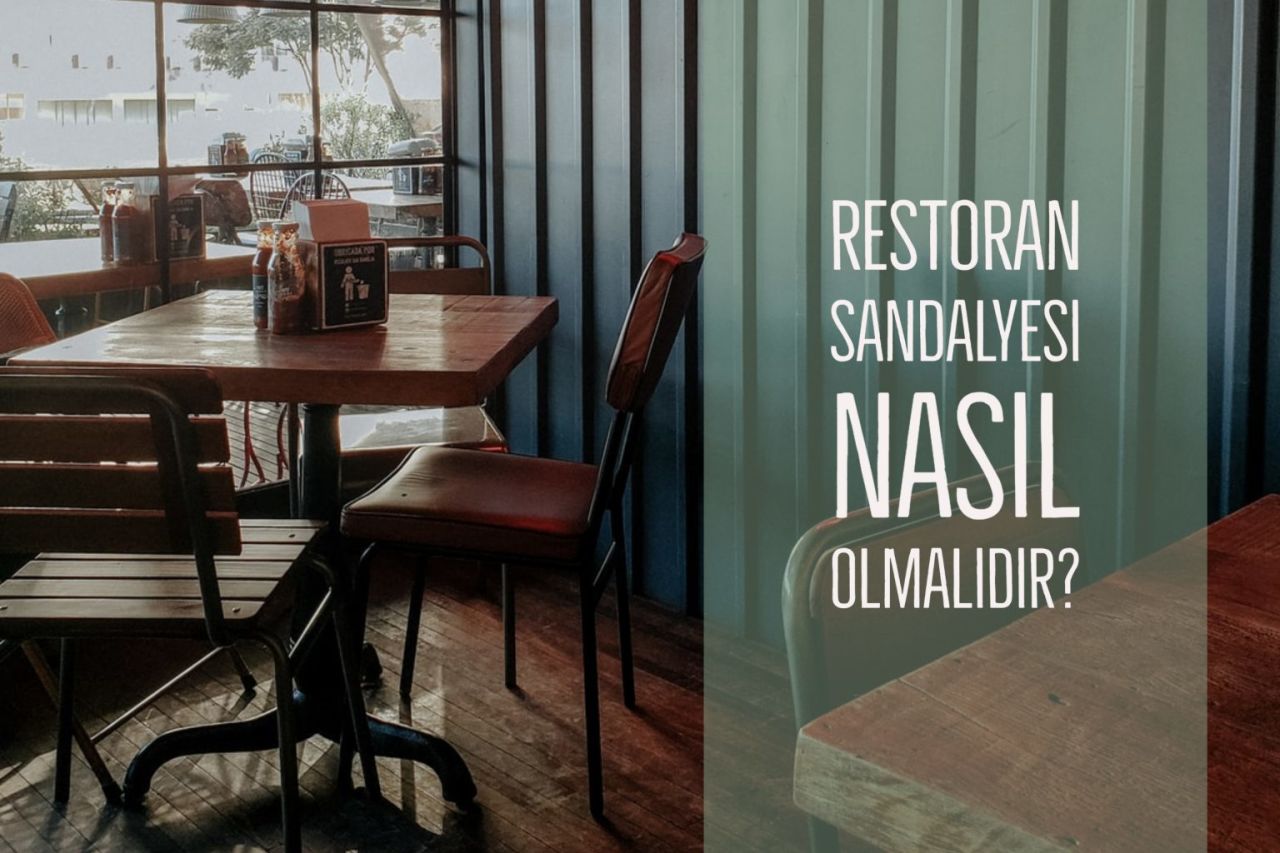 Restoran Sandalyesi Nasıl Olmalıdır?